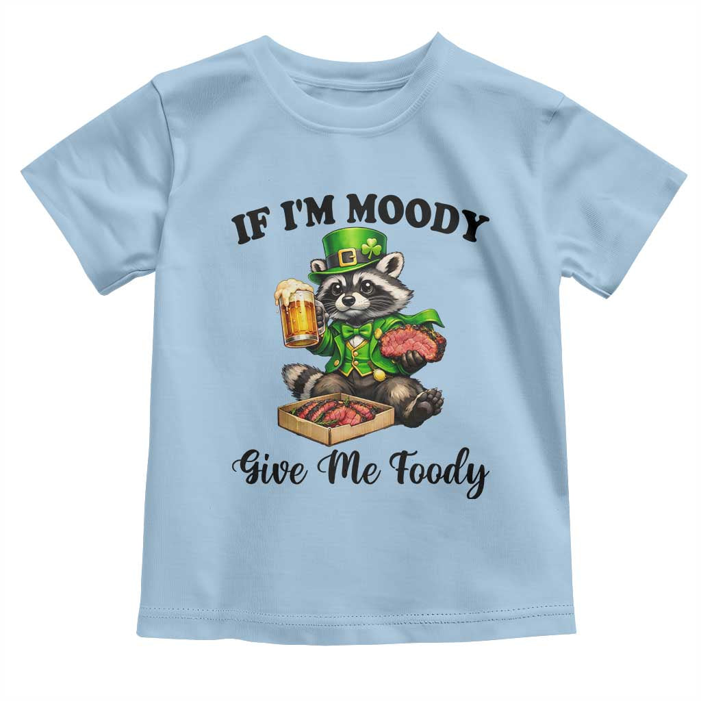 Funny Raccoon St Patricks Day Toddler T Shirt If I'm Moody Give Me Foody TS14 Light Blue Print Your Wear