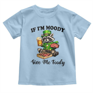 Funny Raccoon St Patricks Day Toddler T Shirt If I'm Moody Give Me Foody TS14 Light Blue Print Your Wear