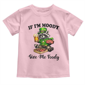 Funny Raccoon St Patricks Day Toddler T Shirt If I'm Moody Give Me Foody TS14 Light Pink Print Your Wear