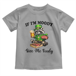Funny Raccoon St Patricks Day Toddler T Shirt If I'm Moody Give Me Foody TS14 Sport Gray Print Your Wear