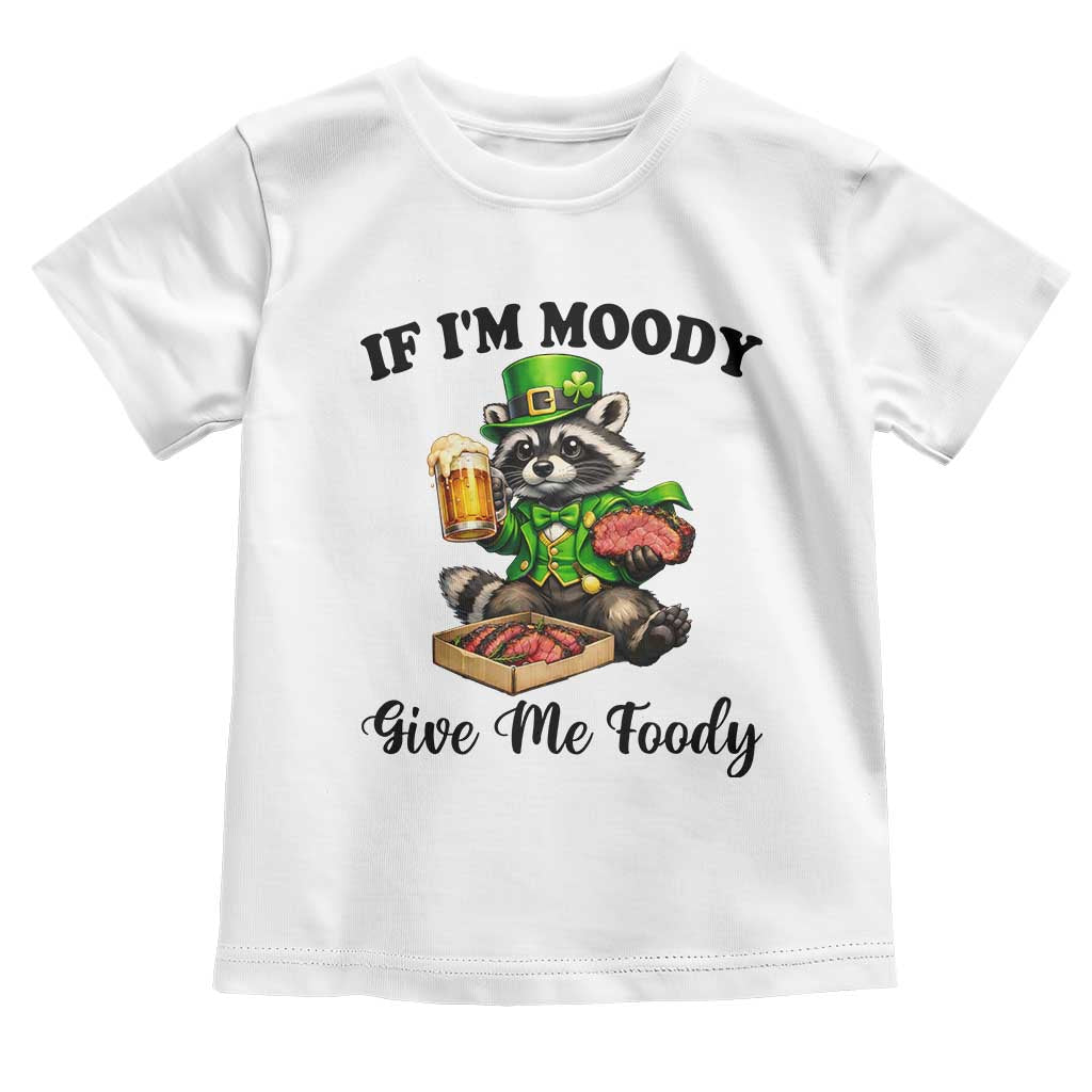 Funny Raccoon St Patricks Day Toddler T Shirt If I'm Moody Give Me Foody TS14 White Print Your Wear