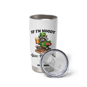 Funny Raccoon St Patricks Day Tumbler Cup If I'm Moody Give Me Foody TS14 Print Your Wear