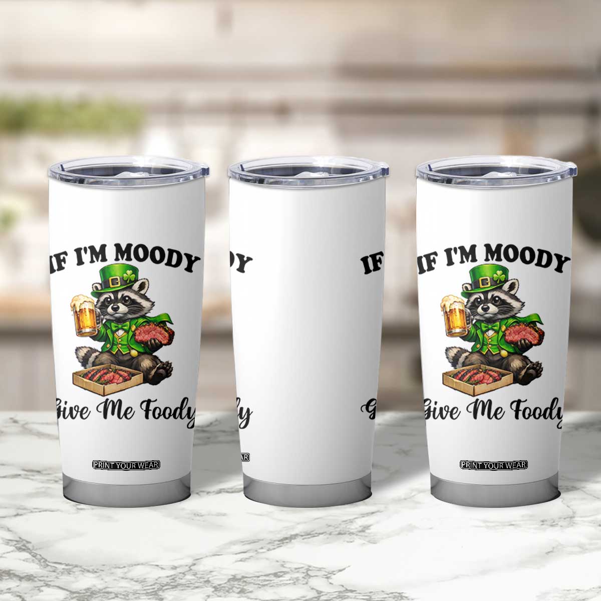 Funny Raccoon St Patricks Day Tumbler Cup If I'm Moody Give Me Foody TS14 Print Your Wear