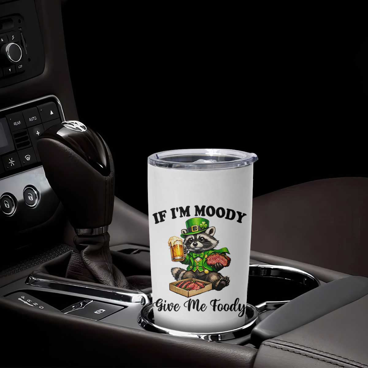 Funny Raccoon St Patricks Day Tumbler Cup If I'm Moody Give Me Foody TS14 Print Your Wear