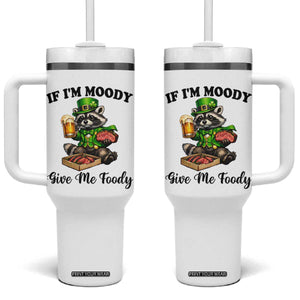Funny Raccoon St Patricks Day Tumbler With Handle If I'm Moody Give Me Foody TS14 One Size: 40 oz White Print Your Wear
