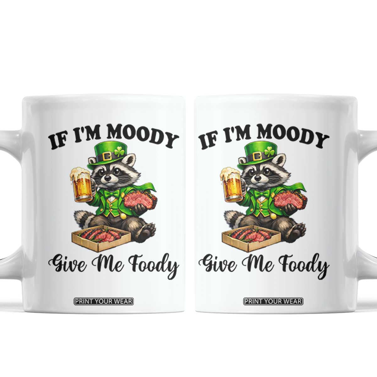 Funny Raccoon St Patricks Day Coffee Mug If I'm Moody Give Me Foody TS14 White Print Your Wear
