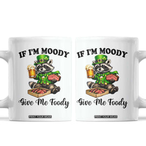 Funny Raccoon St Patricks Day Coffee Mug If I'm Moody Give Me Foody TS14 White Print Your Wear