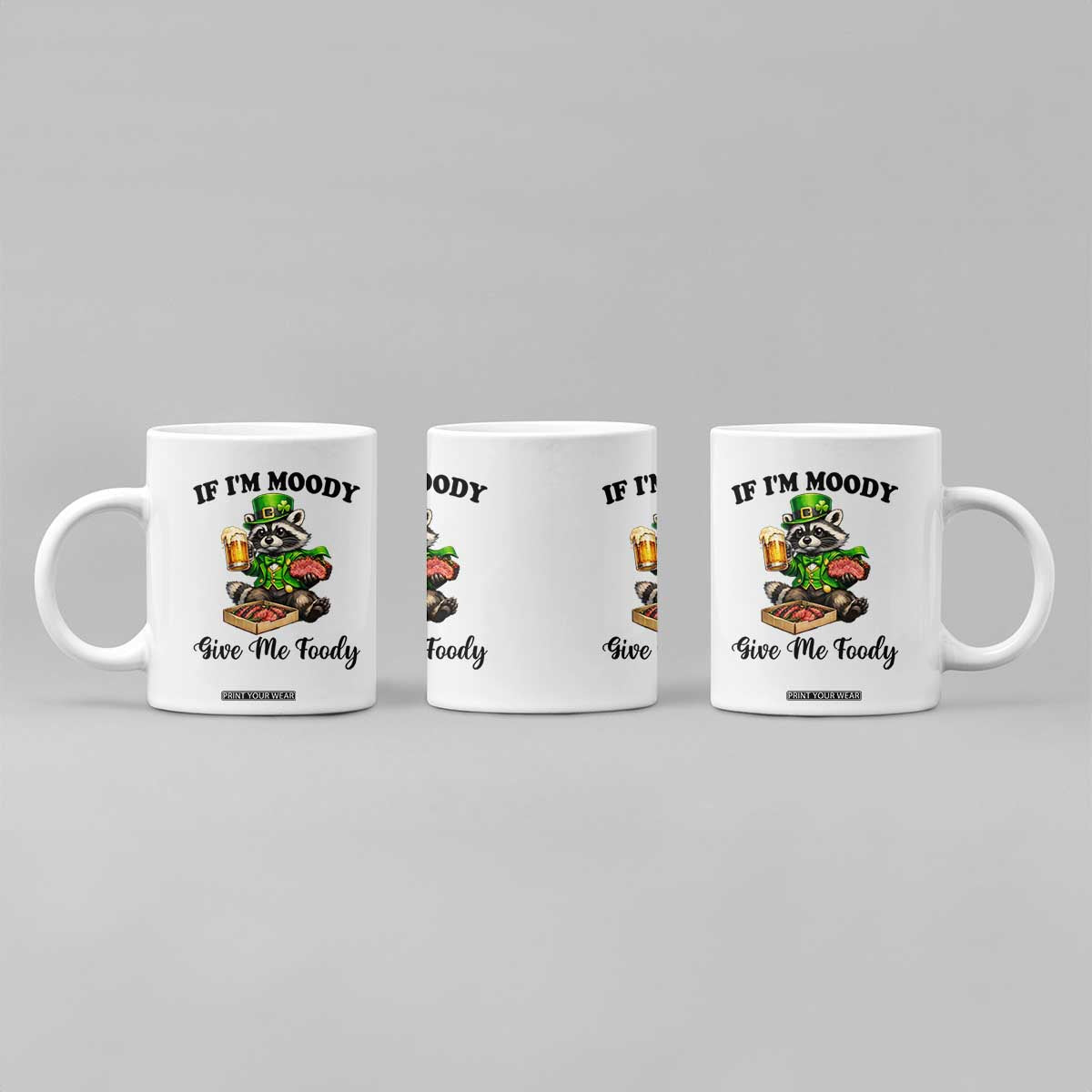 Funny Raccoon St Patricks Day Coffee Mug If I'm Moody Give Me Foody TS14 Print Your Wear