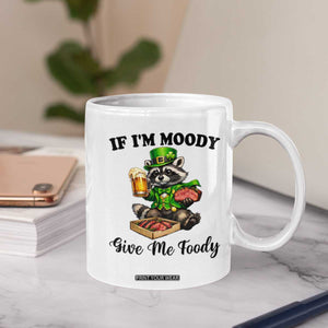 Funny Raccoon St Patricks Day Coffee Mug If I'm Moody Give Me Foody TS14 Print Your Wear