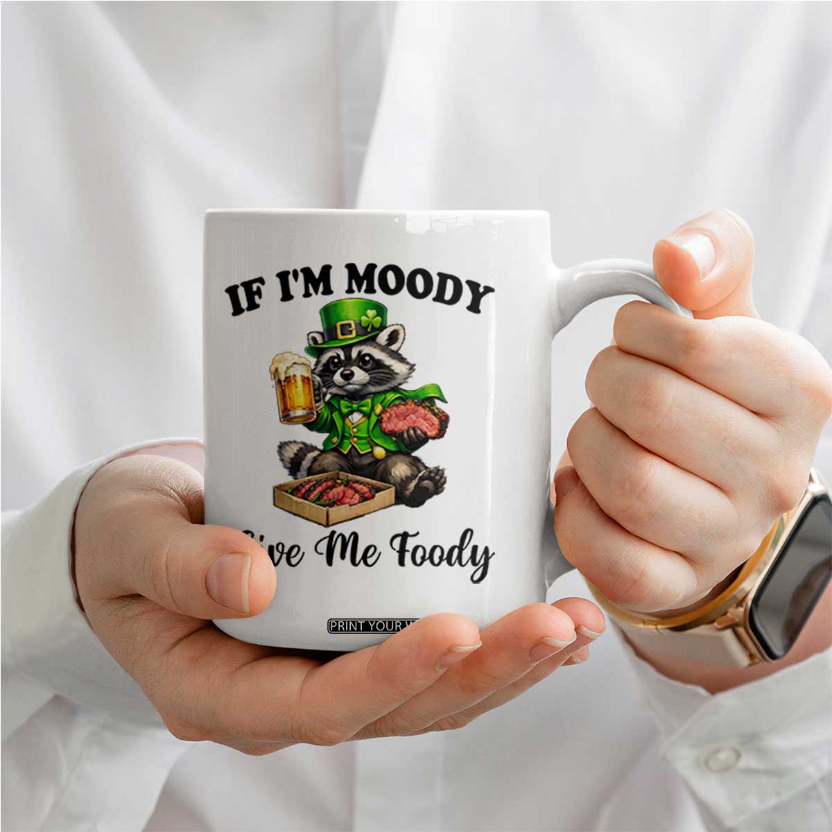 Funny Raccoon St Patricks Day Coffee Mug If I'm Moody Give Me Foody TS14 Print Your Wear