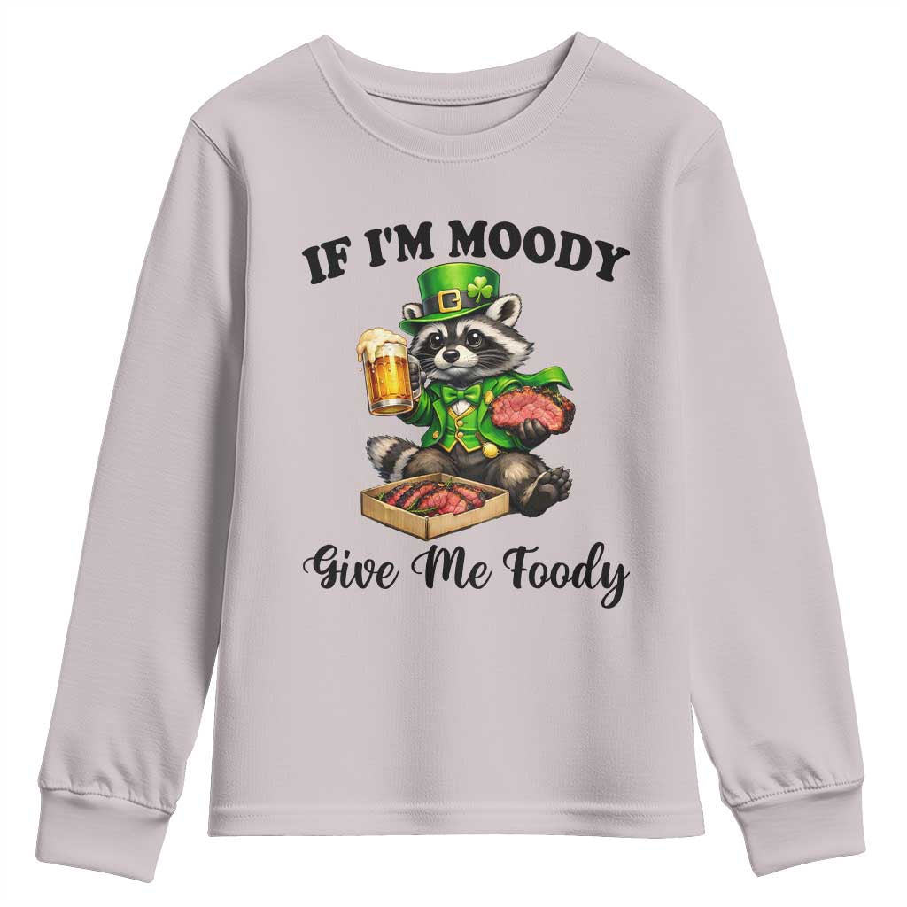 Funny Raccoon St Patricks Day Youth Sweatshirt If I'm Moody Give Me Foody TS14 Ice Gray Print Your Wear