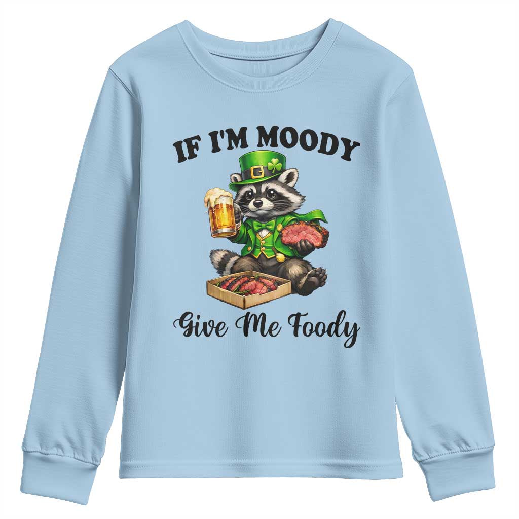 Funny Raccoon St Patricks Day Youth Sweatshirt If I'm Moody Give Me Foody TS14 Light Blue Print Your Wear