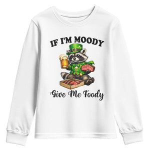 Funny Raccoon St Patricks Day Youth Sweatshirt If I'm Moody Give Me Foody TS14 White Print Your Wear