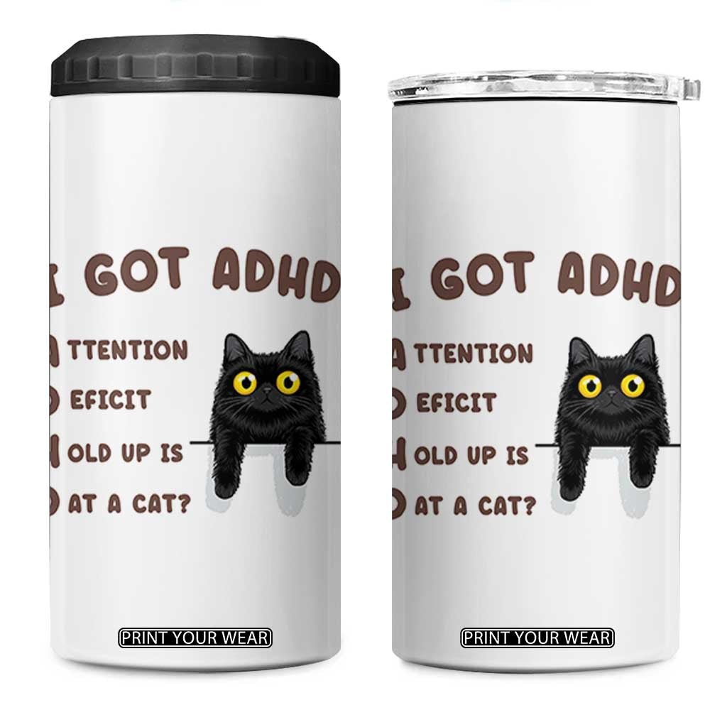 I Got ADHD is that A Cat 4 in 1 Can Cooler Tumbler Funny Cat Lover TS14 One Size: 16 oz White Print Your Wear
