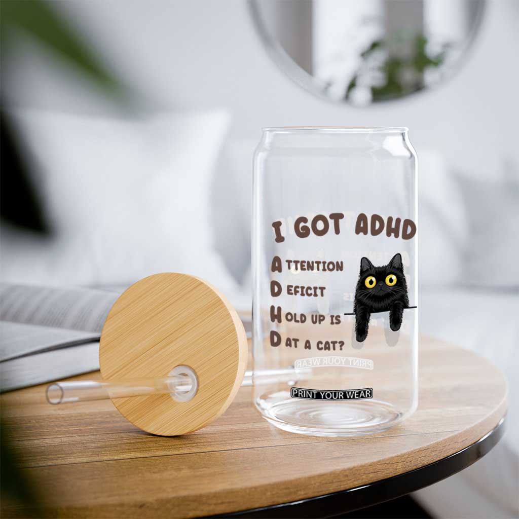 I Got ADHD is that A Cat Glass Can Funny Cat Lover TS14 Print Your Wear