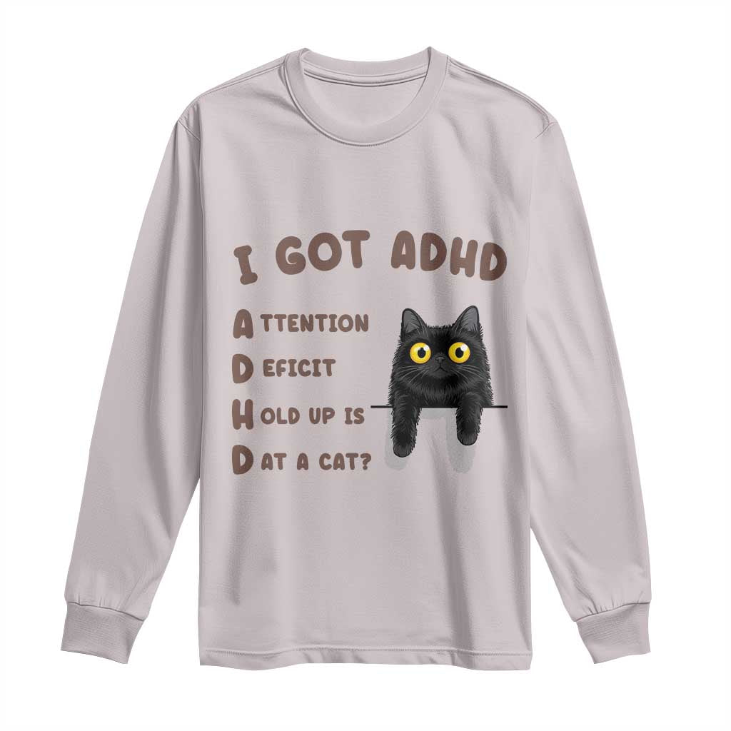 I Got ADHD is that A Cat Long Sleeve Shirt Funny Cat Lover TS14 Ice Gray Print Your Wear