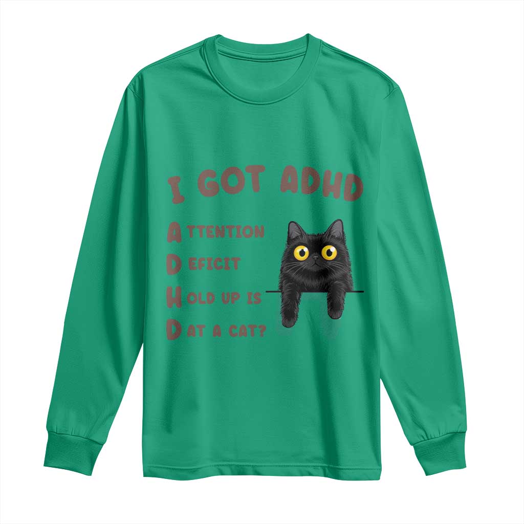 I Got ADHD is that A Cat Long Sleeve Shirt Funny Cat Lover TS14 Irish Green Print Your Wear