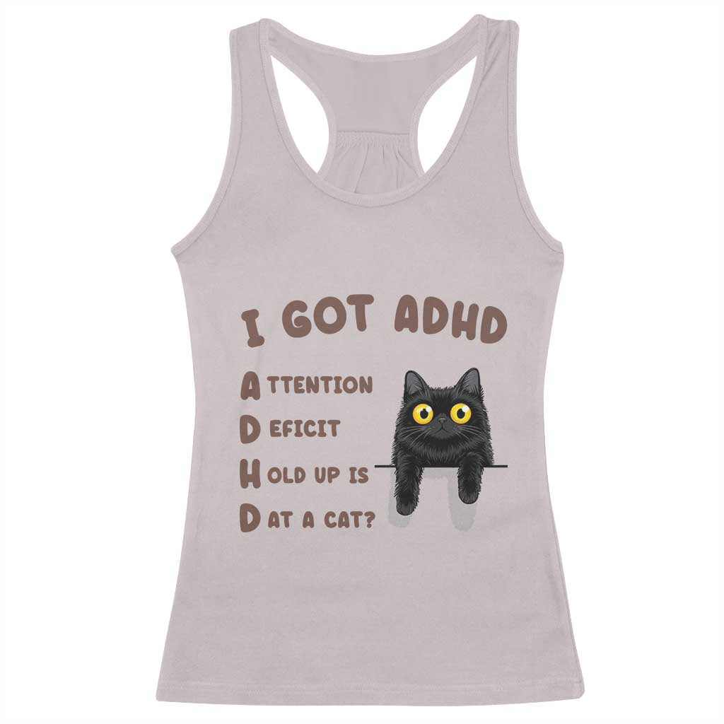 I Got ADHD is that A Cat Racerback Tank Top Funny Cat Lover TS14 Ice Gray Print Your Wear