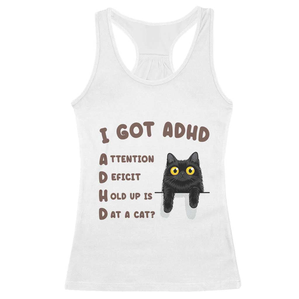I Got ADHD is that A Cat Racerback Tank Top Funny Cat Lover TS14 White Print Your Wear