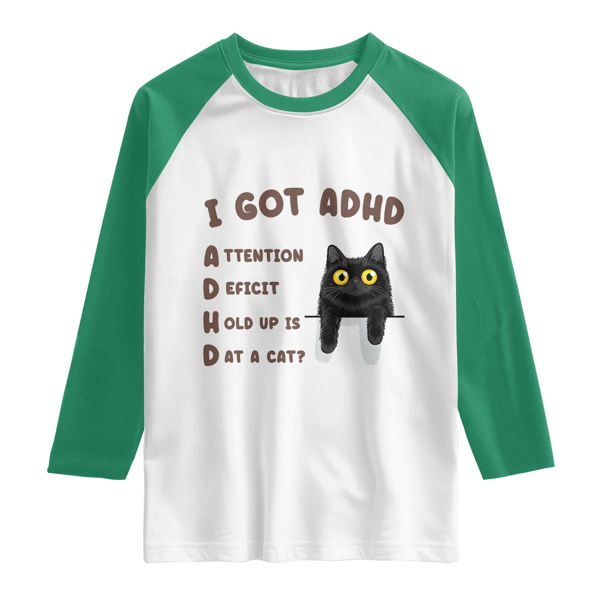 I Got ADHD is that A Cat Raglan Shirt Funny Cat Lover TS14 White Kelly Green Print Your Wear