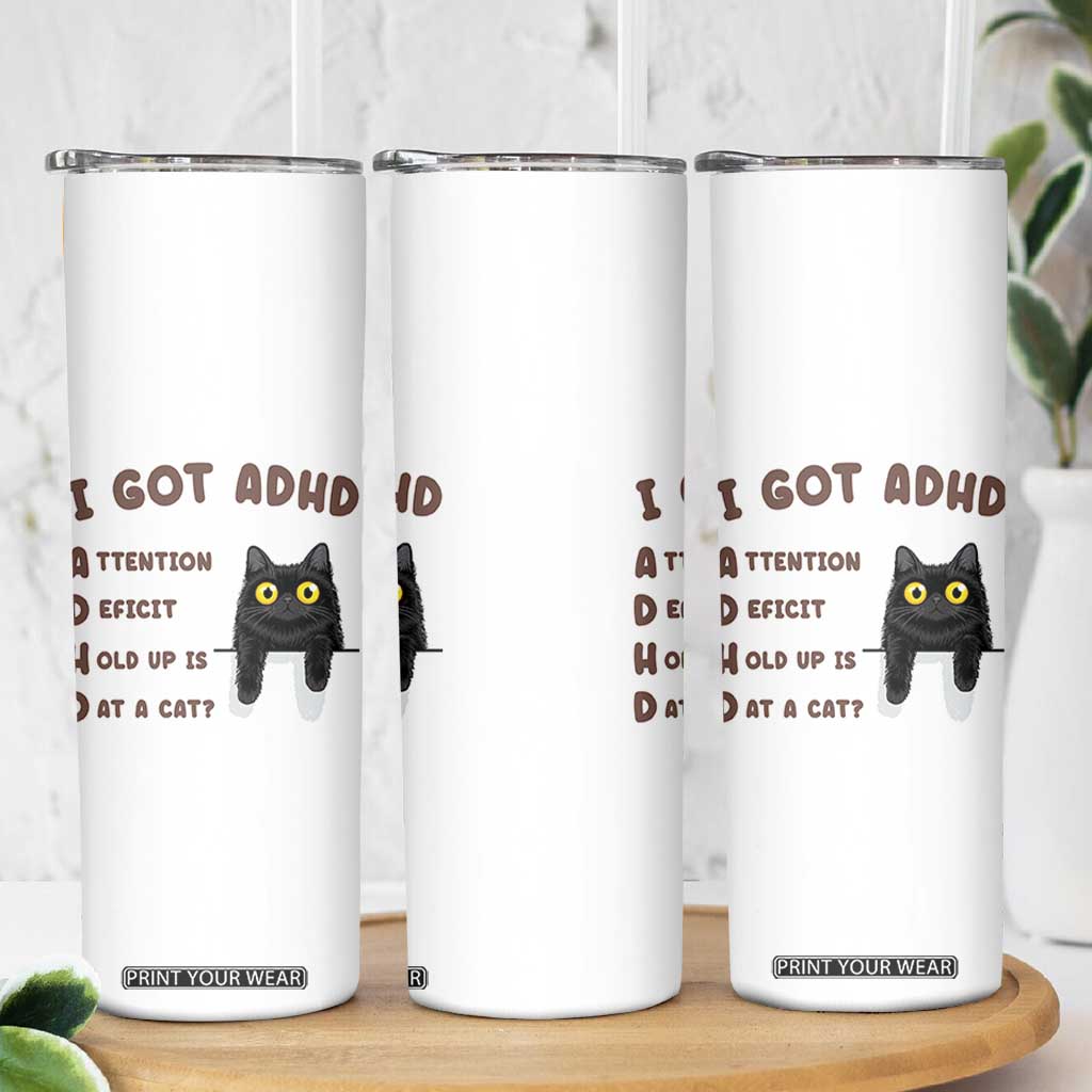 I Got ADHD is that A Cat Skinny Tumbler Funny Cat Lover TS14 Print Your Wear