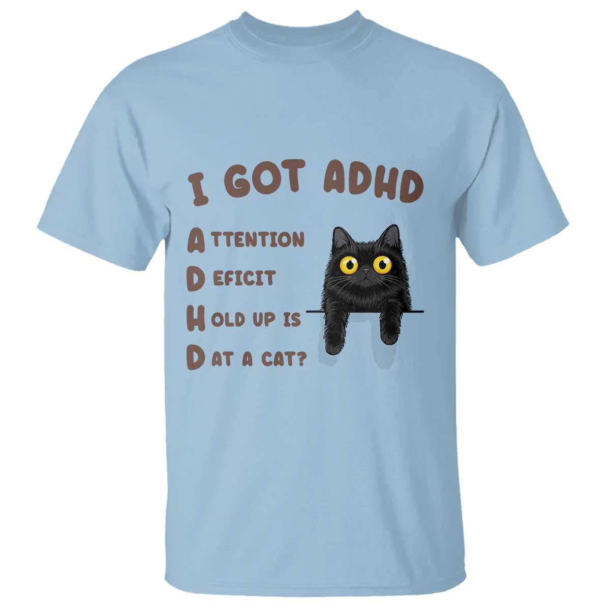 I Got ADHD is that A Cat T Shirt Funny Cat Lover TS14 Light Blue Print Your Wear