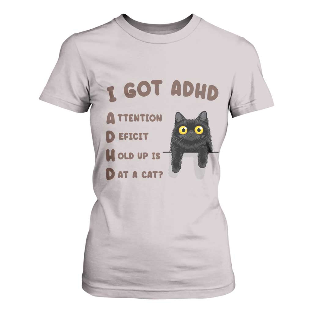 I Got ADHD is that A Cat T Shirt For Women Funny Cat Lover TS14 Ice Gray Print Your Wear