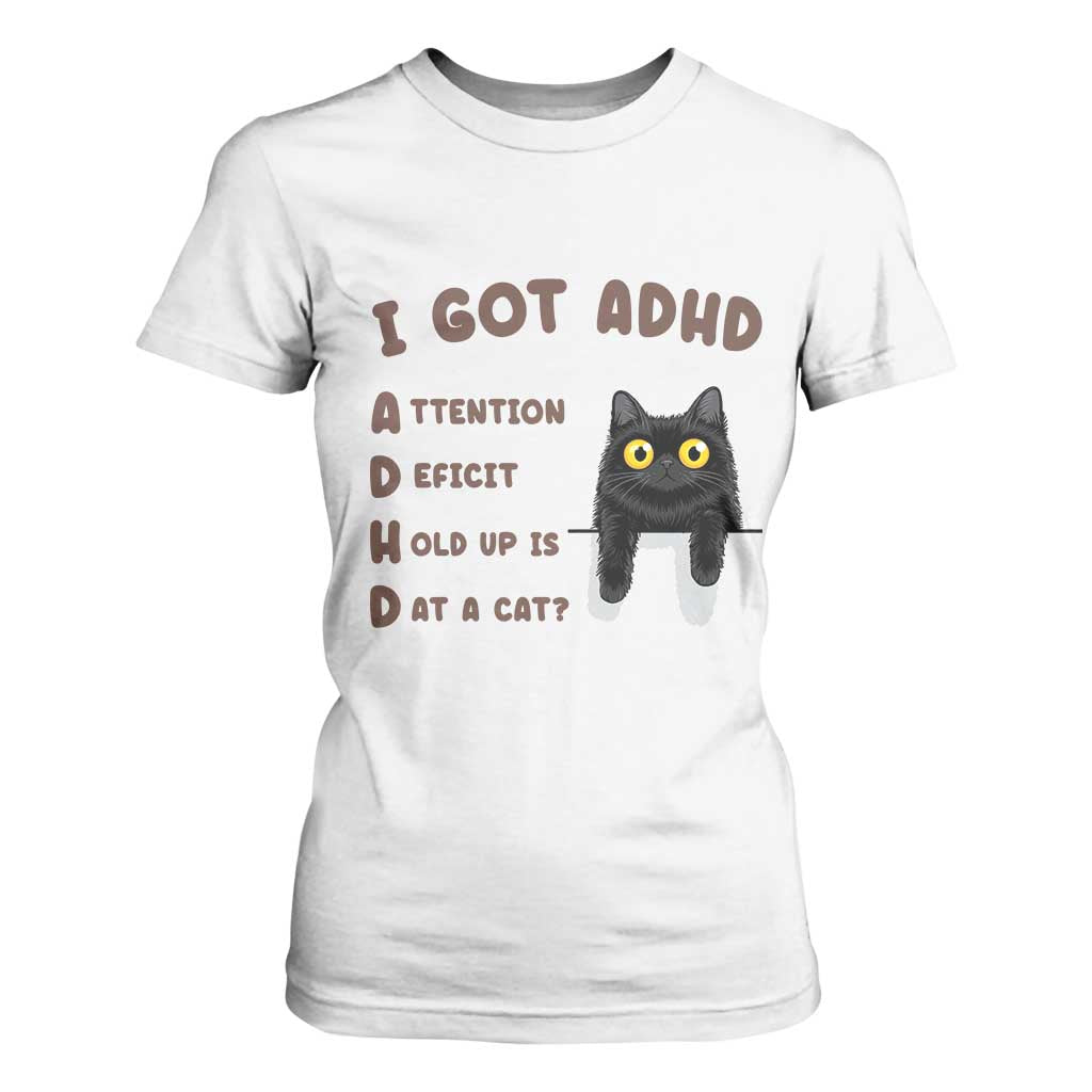 I Got ADHD is that A Cat T Shirt For Women Funny Cat Lover TS14 White Print Your Wear
