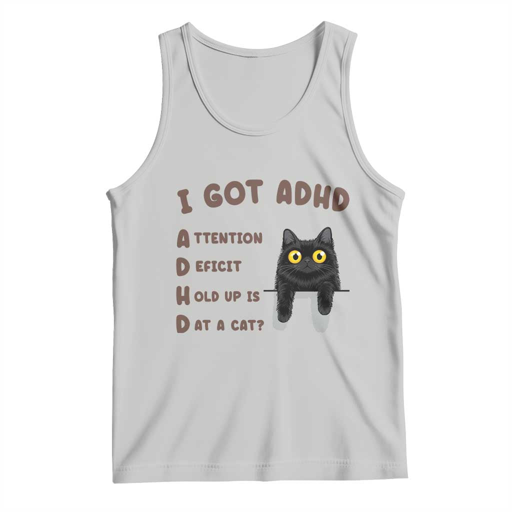 I Got ADHD is that A Cat Tank Top Funny Cat Lover TS14 Ash Print Your Wear