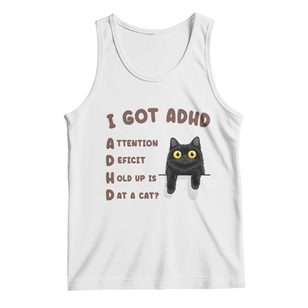 I Got ADHD is that A Cat Tank Top Funny Cat Lover TS14 White Print Your Wear