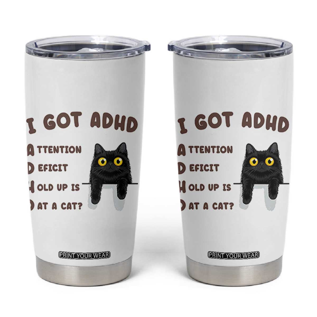 I Got ADHD is that A Cat Tumbler Cup Funny Cat Lover TS14 White Print Your Wear