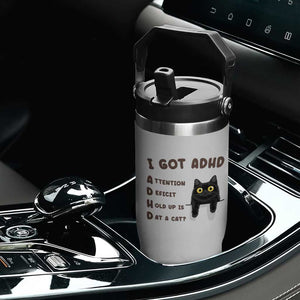 I Got ADHD is that A Cat Flip Straw Tumbler Funny Cat Lover TS14 Print Your Wear
