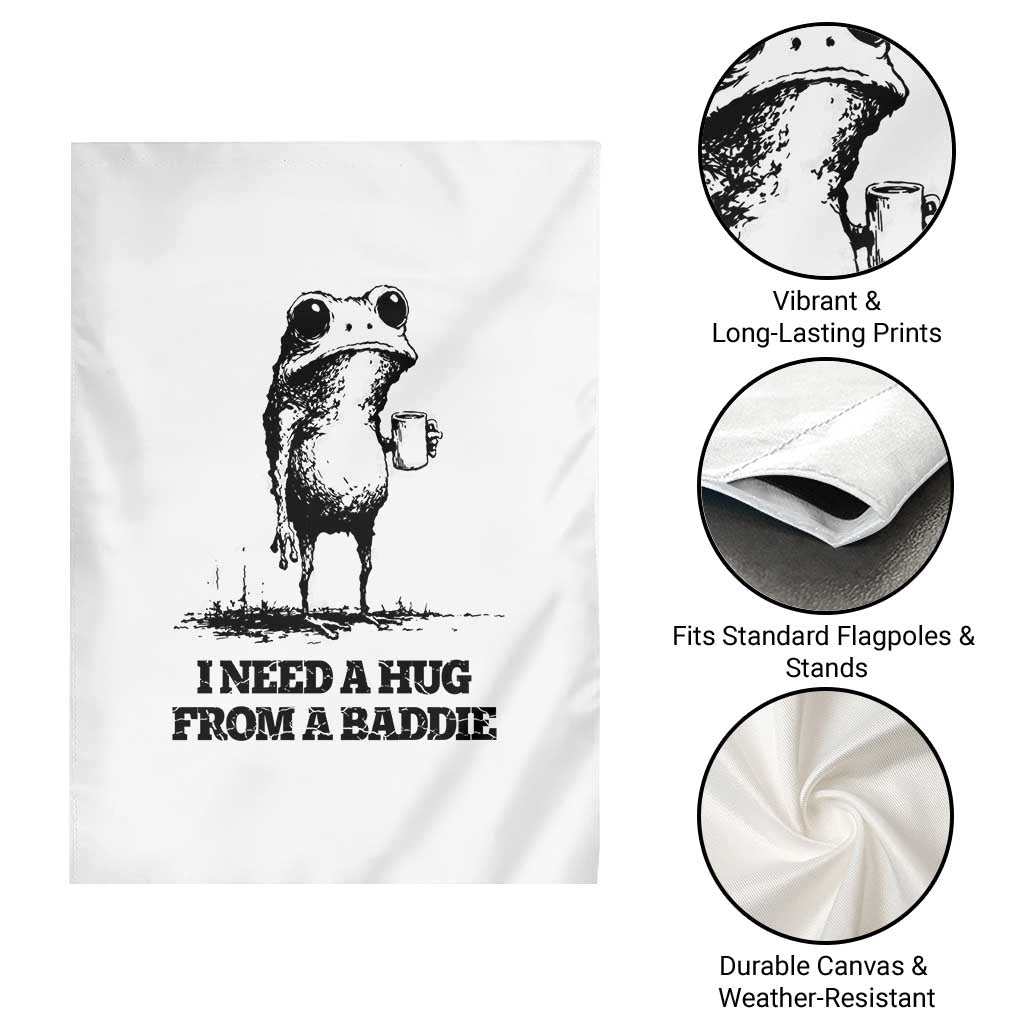 I Need A Hug from A Baddie Garden Flag Funny Frog Saying Quote TS14 Print Your Wear