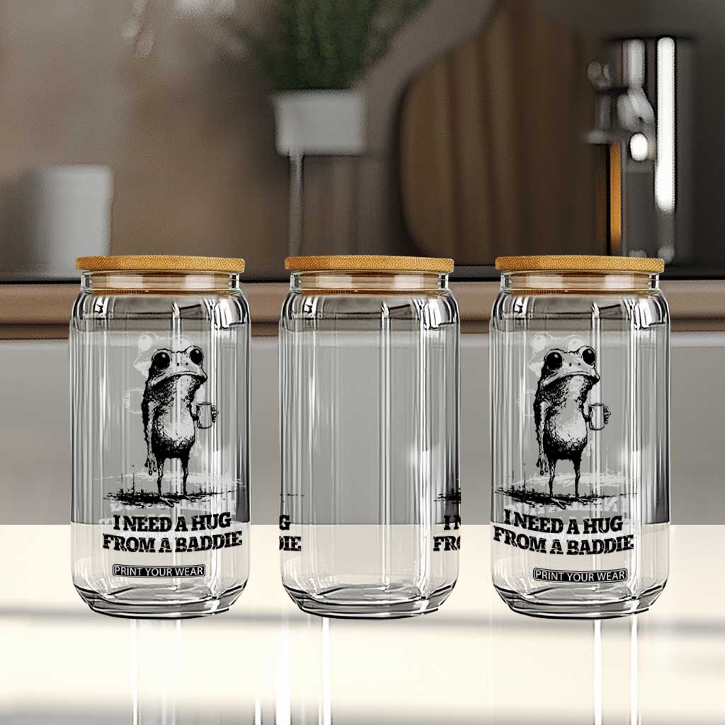I Need A Hug from A Baddie Glass Can Funny Frog Saying Quote TS14 Print Your Wear