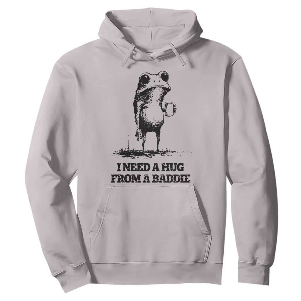 I Need A Hug from A Baddie Hoodie Funny Frog Saying Quote TS14 Ice Gray Print Your Wear
