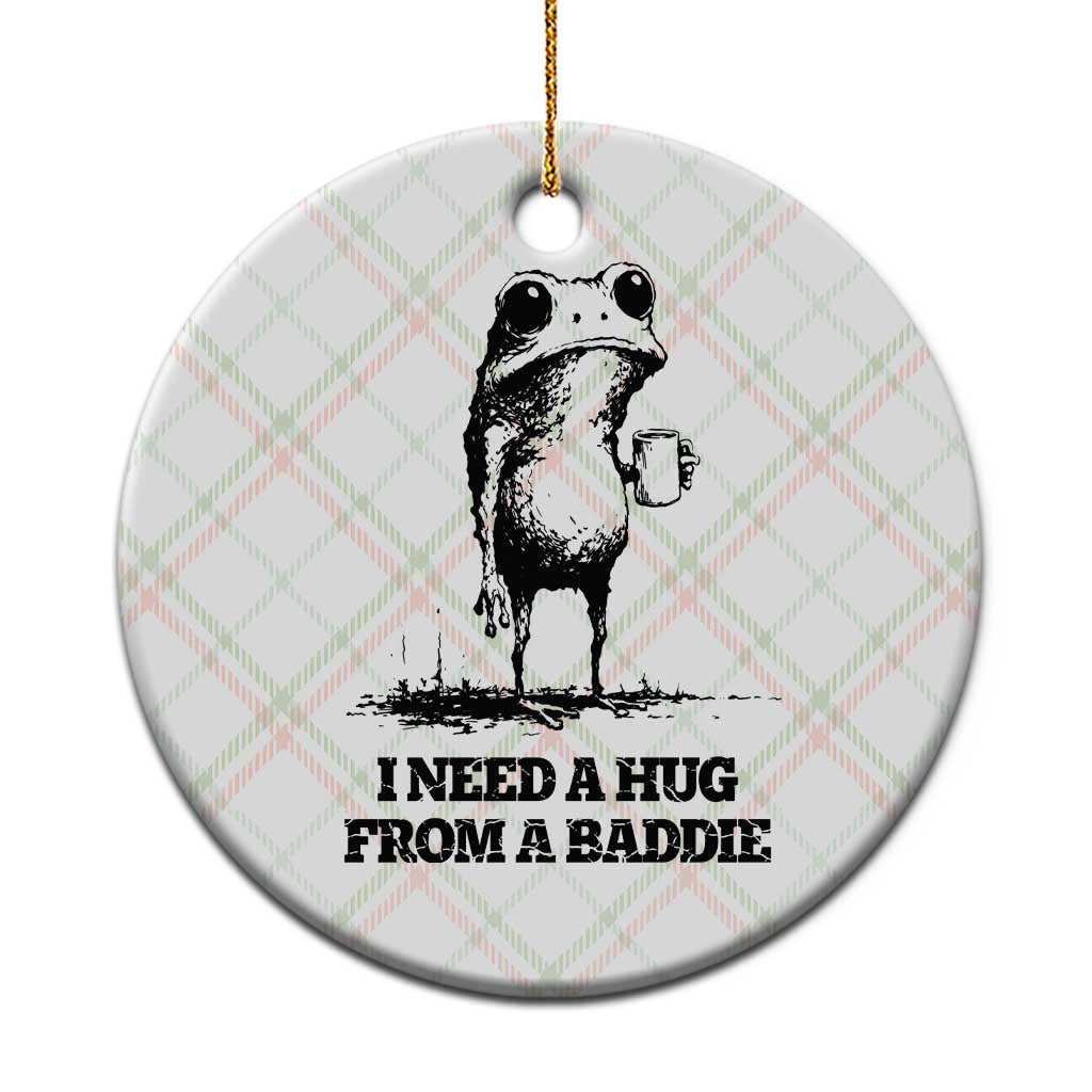 I Need A Hug from A Baddie Ceramic Ornament Funny Frog Saying Quote TS14 1pc Christmas Plaid Print Your Wear
