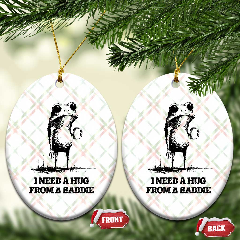 I Need A Hug from A Baddie Ceramic Ornament Funny Frog Saying Quote TS14 Print Your Wear