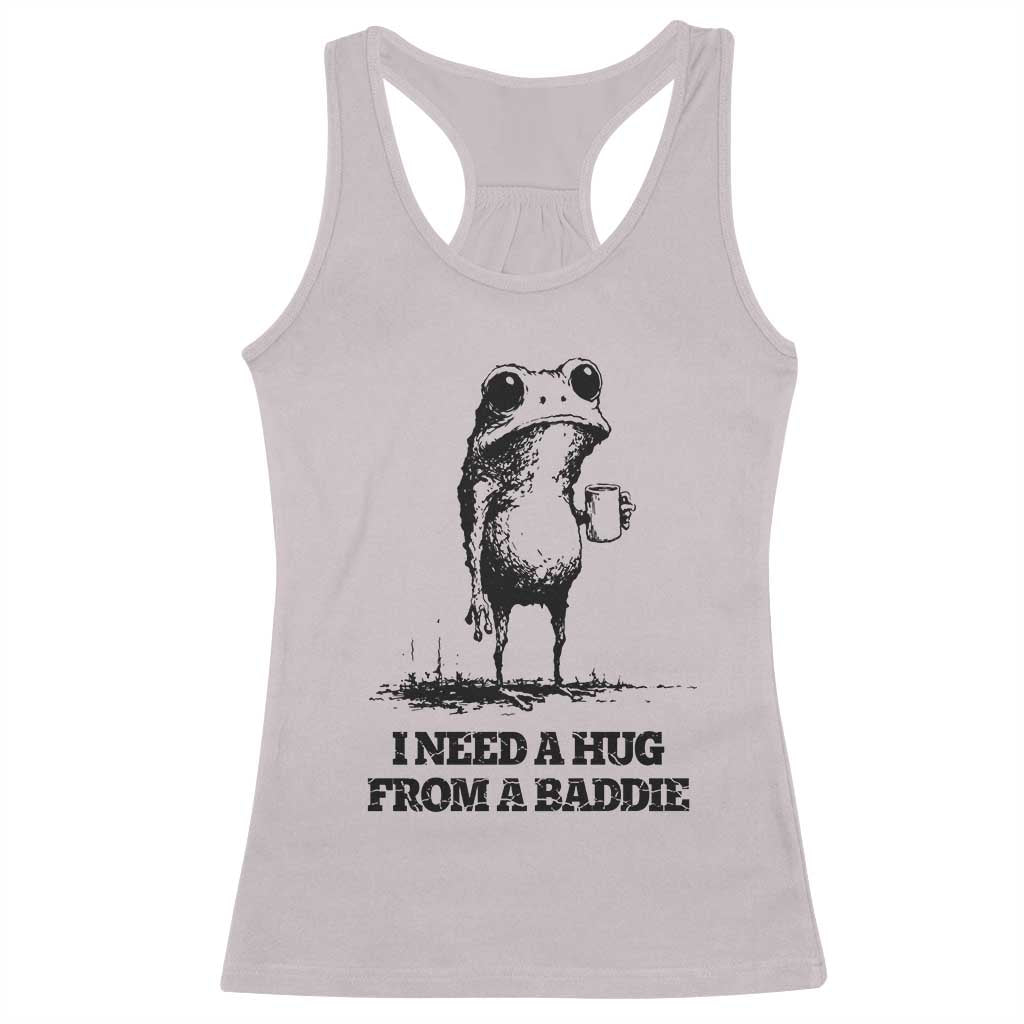 I Need A Hug from A Baddie Racerback Tank Top Funny Frog Saying Quote TS14 Ice Gray Print Your Wear