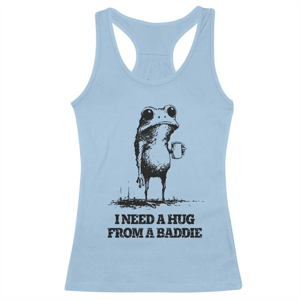 I Need A Hug from A Baddie Racerback Tank Top Funny Frog Saying Quote TS14 Light Blue Print Your Wear