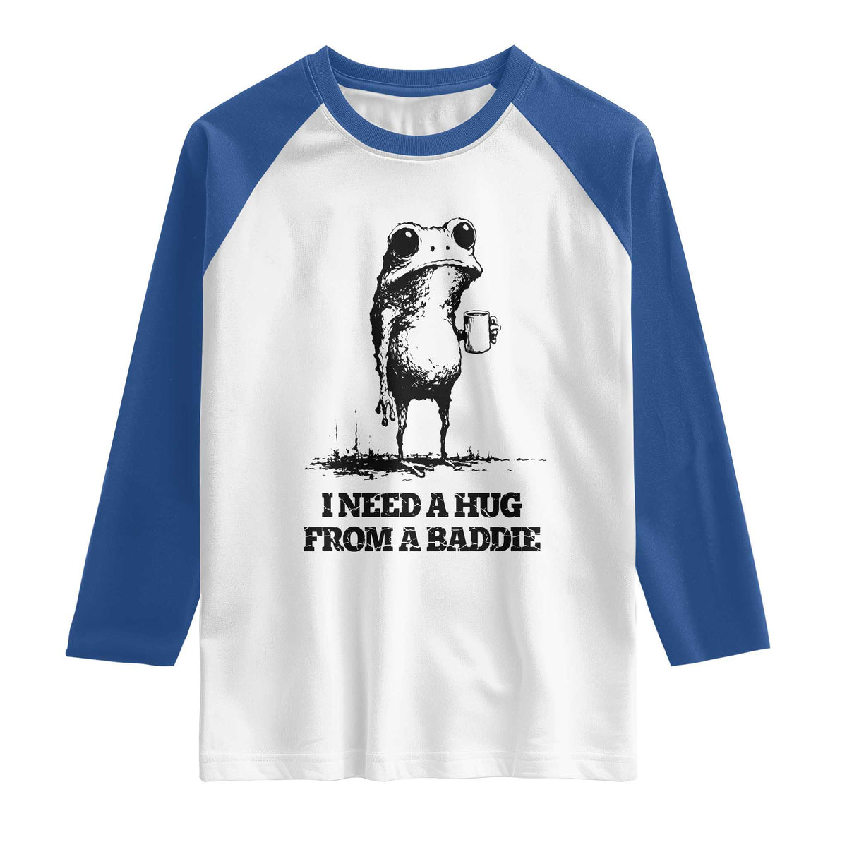 I Need A Hug from A Baddie Raglan Shirt Funny Frog Saying Quote TS14 White Royal Print Your Wear
