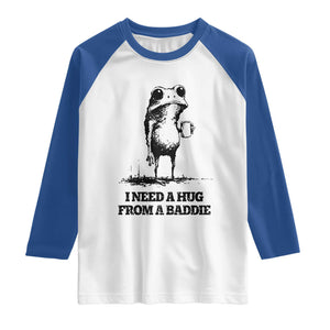 I Need A Hug from A Baddie Raglan Shirt Funny Frog Saying Quote TS14 White Royal Print Your Wear