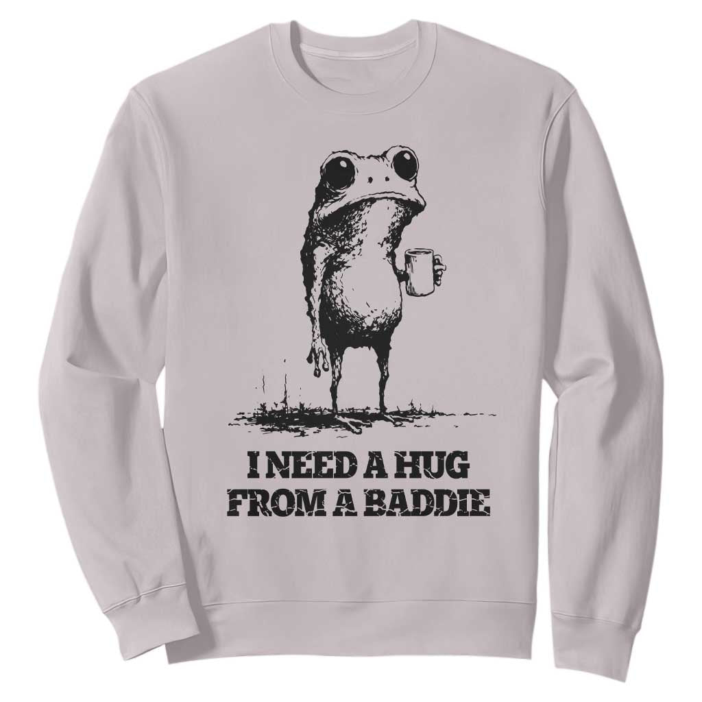 I Need A Hug from A Baddie Sweatshirt Funny Frog Saying Quote TS14 Ice Gray Print Your Wear