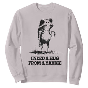 I Need A Hug from A Baddie Sweatshirt Funny Frog Saying Quote TS14 Ice Gray Print Your Wear