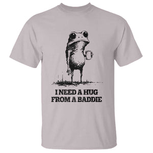 I Need A Hug from A Baddie T Shirt Funny Frog Saying Quote TS14 Ice Gray Print Your Wear