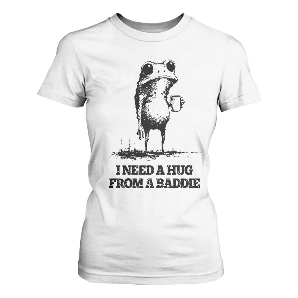 I Need A Hug from A Baddie T Shirt For Women Funny Frog Saying Quote TS14 White Print Your Wear