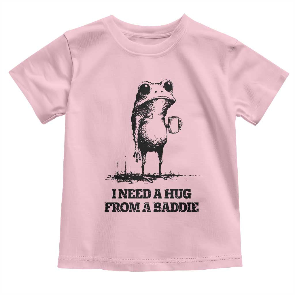 I Need A Hug from A Baddie Toddler T Shirt Funny Frog Saying Quote TS14 Light Pink Print Your Wear