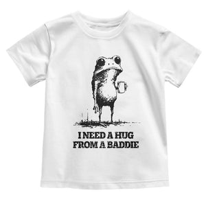 I Need A Hug from A Baddie Toddler T Shirt Funny Frog Saying Quote TS14 White Print Your Wear