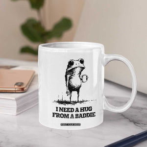 I Need A Hug from A Baddie Coffee Mug Funny Frog Saying Quote TS14 Print Your Wear
