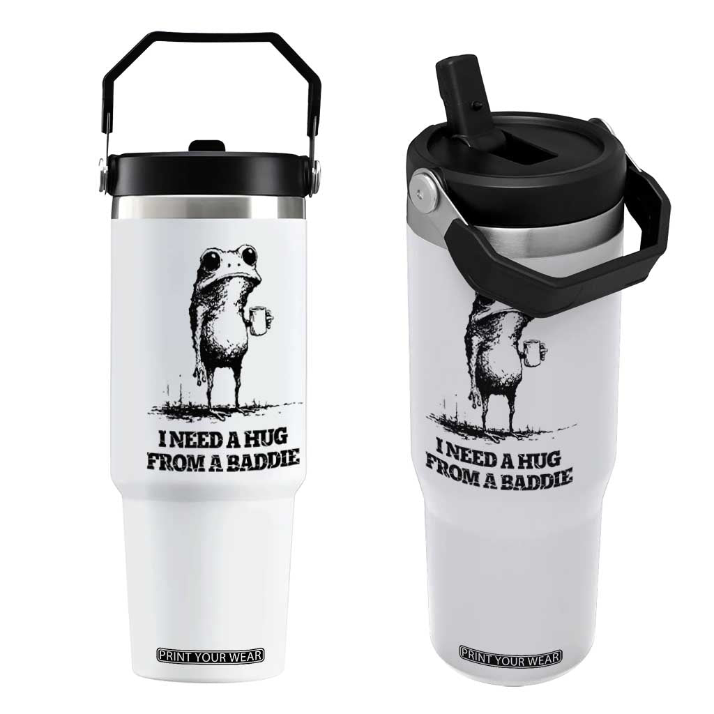 I Need A Hug from A Baddie Flip Straw Tumbler Funny Frog Saying Quote TS14 One Size: 30 oz White Print Your Wear