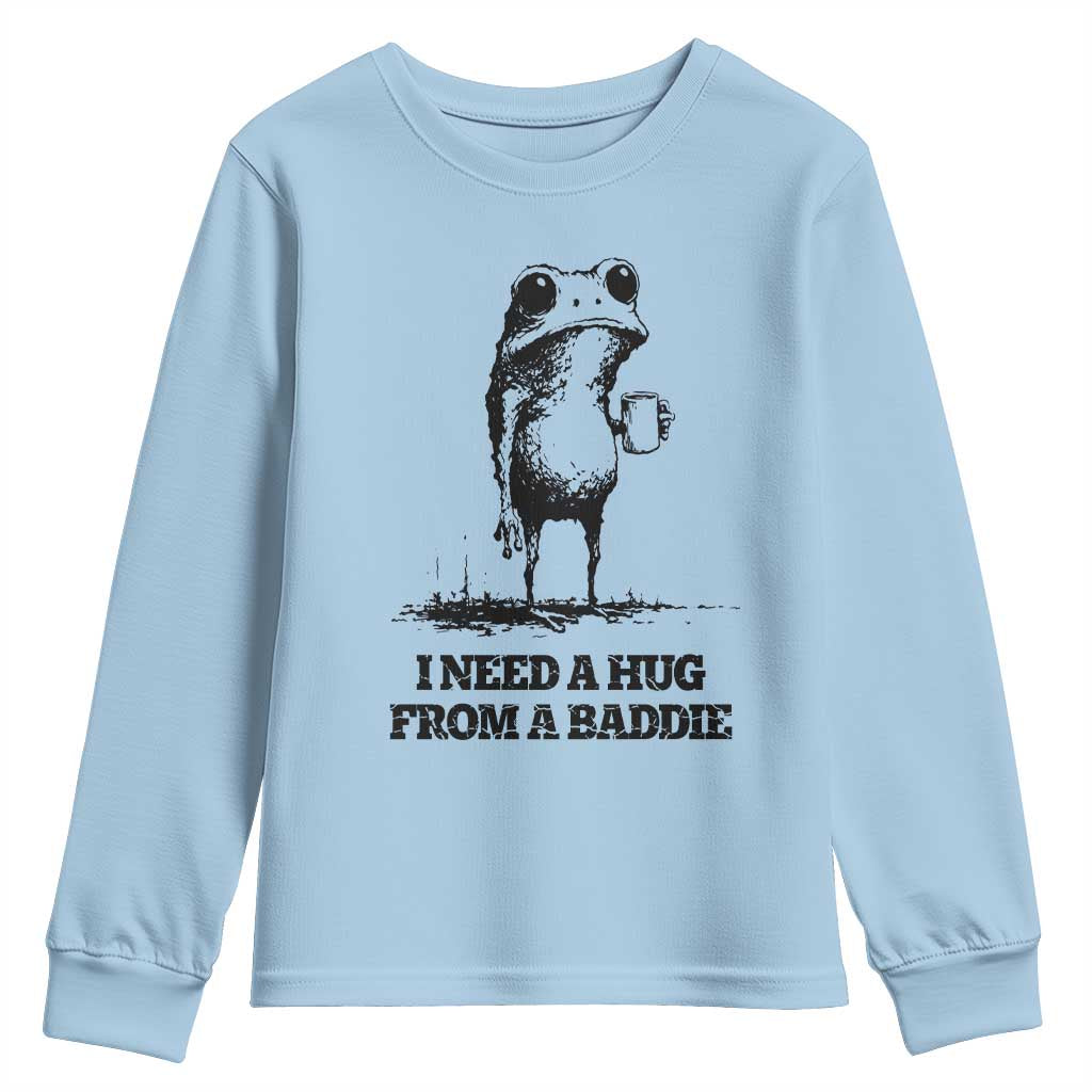 I Need A Hug from A Baddie Youth Sweatshirt Funny Frog Saying Quote TS14 Light Blue Print Your Wear